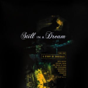 Still In A Dream: A Story of Shoegaze 1988-1995 - www.logofiasco.com
