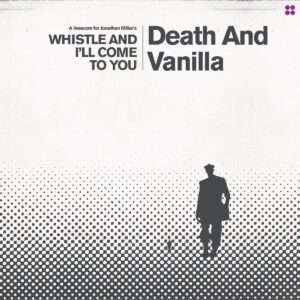 Death And Vanilla - Whistle And I'll Come To You