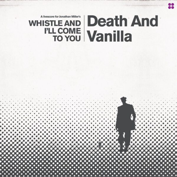 Death And Vanilla - Whistle And I'll Come To You