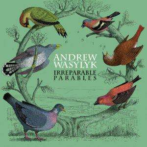 Andrew Wasylyk - Irreparable Parables